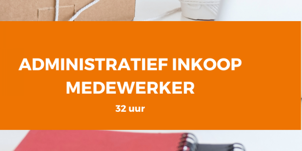 Vacature Administratief inkoop medewerker